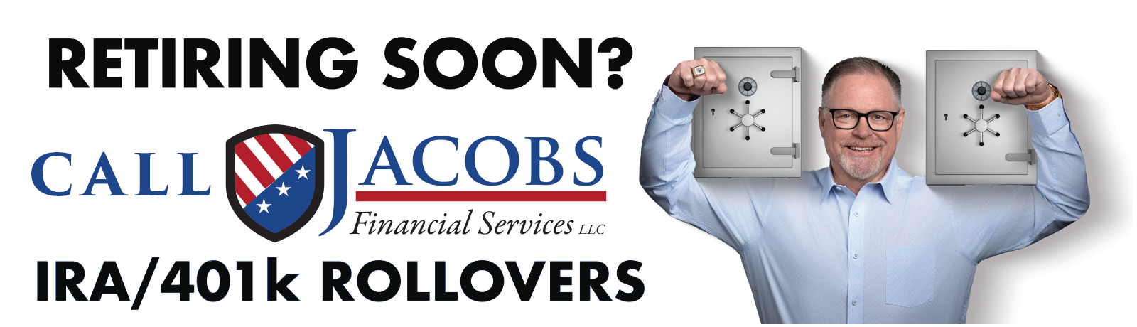 Retiring soon? Man holding two safe deposit boxes promoting Jacobs Financial Services for IRA and 401(k) rollovers.